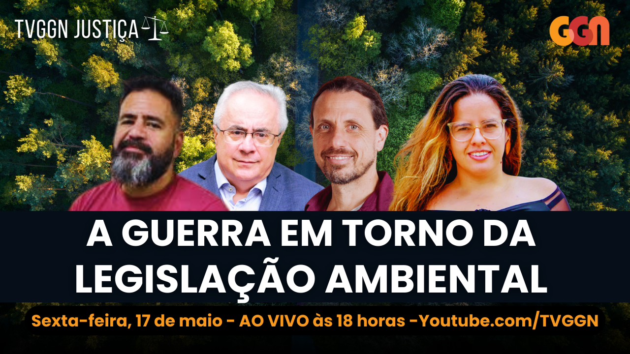 TVGGN Justiça: A guerra em torno da legislação ambiental