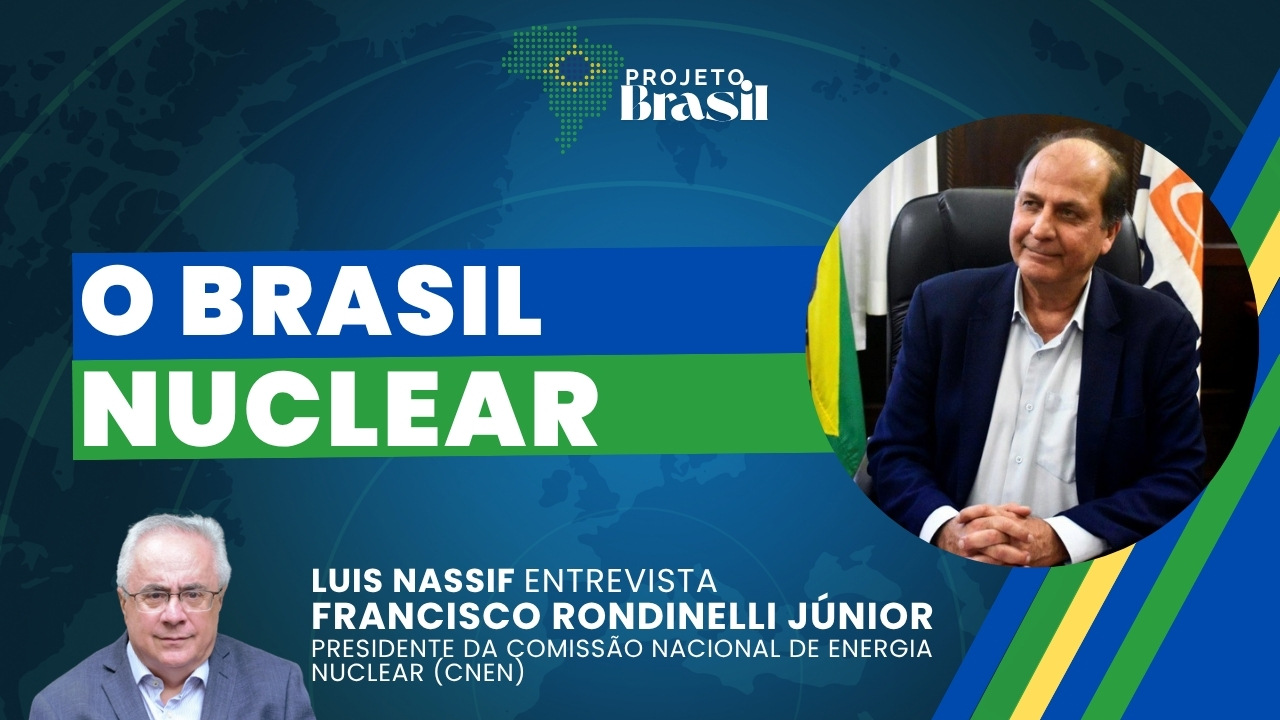 O Brasil Nuclear: Luis Nassif entrevista Francisco Rondinelli Júnior, presidente da CNEN